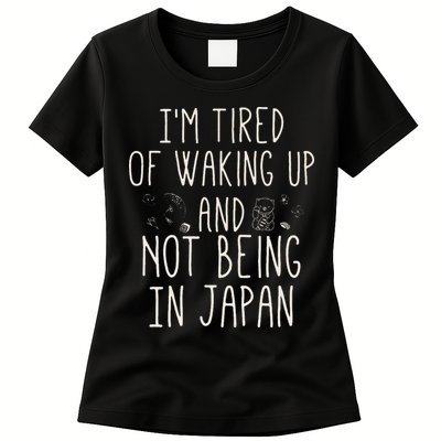 I’m Tired of Waking Up and Not Being In Japan Japanese Womens T-Shirt