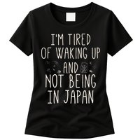 I’m Tired of Waking Up and Not Being In Japan Japanese Womens T-Shirt