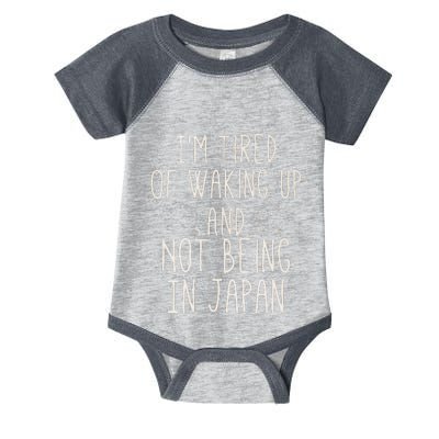 I’m Tired of Waking Up and Not Being In Japan Japanese Infant Baby Jersey Bodysuit