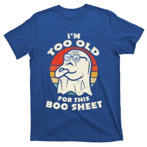 Im Too Old For This Boo Sheet Lazy Halloween Costume Ghost T-Shirt