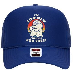 Im Too Old For This Boo Sheet Lazy Halloween Costume Ghost High Crown Mesh Back Trucker Hat