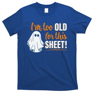 Im Too Old For This Sheet Halloween Funny Ghost Pun T-Shirt