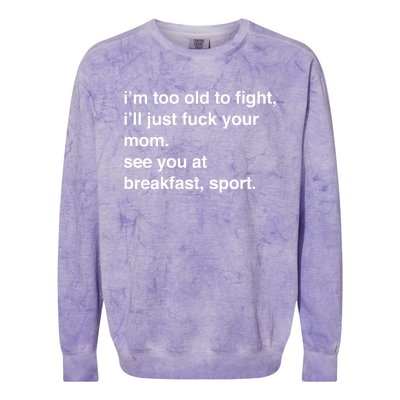 IM Too Old To Fight ILl Just Fuck Your Mom See You Colorblast Crewneck Sweatshirt