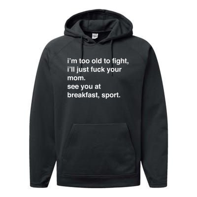 IM Too Old To Fight ILl Just Fuck Your Mom See You Performance Fleece Hoodie