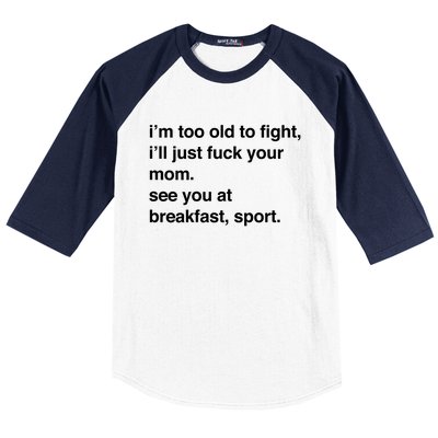 IM Too Old To Fight ILl Just Fuck Your Mom See You Baseball Sleeve Shirt