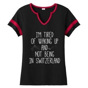 Im Tired Of Waking Up And Not Being In Switzerland Swiss Ladies Halftime Notch Neck Tee