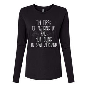 Im Tired Of Waking Up And Not Being In Switzerland Swiss Womens Cotton Relaxed Long Sleeve T-Shirt