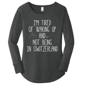 Im Tired Of Waking Up And Not Being In Switzerland Swiss Women's Perfect Tri Tunic Long Sleeve Shirt