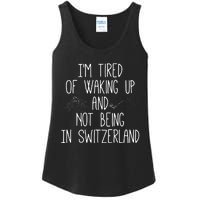 Im Tired Of Waking Up And Not Being In Switzerland Swiss Ladies Essential Tank