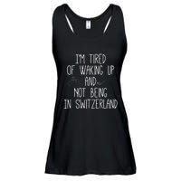 Im Tired Of Waking Up And Not Being In Switzerland Swiss Ladies Essential Flowy Tank