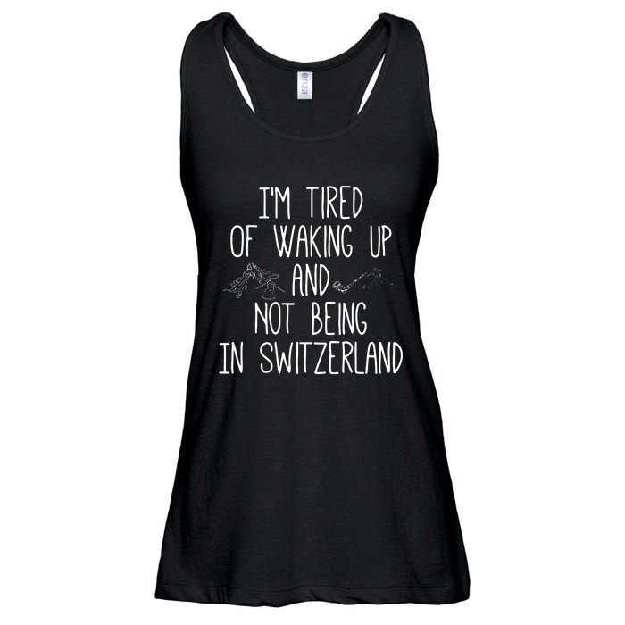 Im Tired Of Waking Up And Not Being In Switzerland Swiss Ladies Essential Flowy Tank