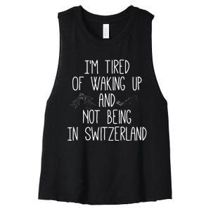 Im Tired Of Waking Up And Not Being In Switzerland Swiss Women's Racerback Cropped Tank