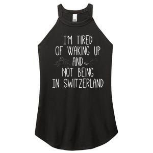 Im Tired Of Waking Up And Not Being In Switzerland Swiss Women's Perfect Tri Rocker Tank