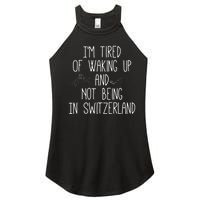 Im Tired Of Waking Up And Not Being In Switzerland Swiss Women's Perfect Tri Rocker Tank