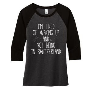 Im Tired Of Waking Up And Not Being In Switzerland Swiss Women's Tri-Blend 3/4-Sleeve Raglan Shirt