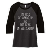 Im Tired Of Waking Up And Not Being In Switzerland Swiss Women's Tri-Blend 3/4-Sleeve Raglan Shirt