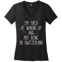 Im Tired Of Waking Up And Not Being In Switzerland Swiss Women's V-Neck T-Shirt