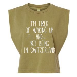 Im Tired Of Waking Up And Not Being In Switzerland Swiss Garment-Dyed Women's Muscle Tee