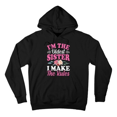 I'm the Oldest Sister I Make the Rules Siblings Sisters Hoodie