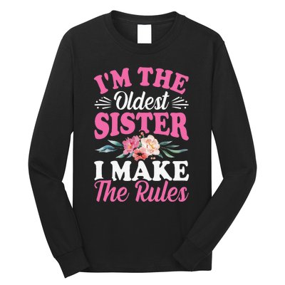 I'm the Oldest Sister I Make the Rules Siblings Sisters Long Sleeve Shirt