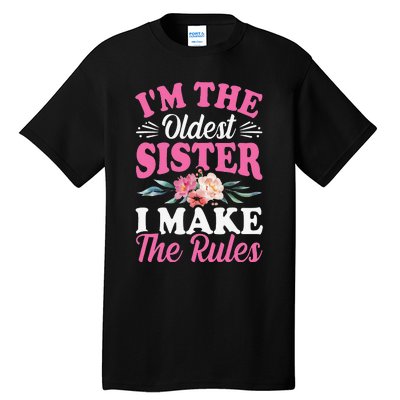 I'm the Oldest Sister I Make the Rules Siblings Sisters Tall T-Shirt