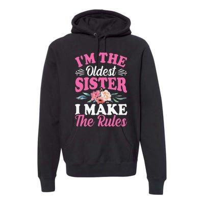 I'm the Oldest Sister I Make the Rules Siblings Sisters Premium Hoodie