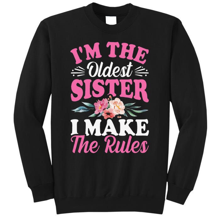 I'm the Oldest Sister I Make the Rules Siblings Sisters Tall Sweatshirt