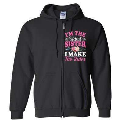 I'm the Oldest Sister I Make the Rules Siblings Sisters Full Zip Hoodie