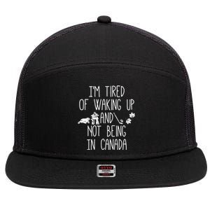 Im Tired Of Waking Up And Not Being In Canada 7 Panel Mesh Trucker Snapback Hat