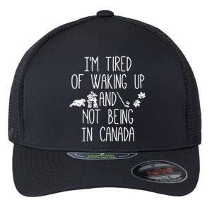 Im Tired Of Waking Up And Not Being In Canada Flexfit Unipanel Trucker Cap