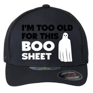 Im Too Old For This Boo Sheet Trick Or Treat Gift Flexfit Unipanel Trucker Cap