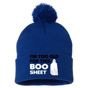 Im Too Old For This Boo Sheet Trick Or Treat Gift Pom Pom 12in Knit Beanie