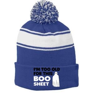 Im Too Old For This Boo Sheet Trick Or Treat Gift Stripe Pom Pom Beanie