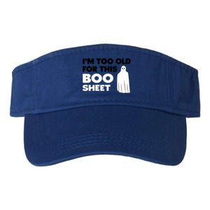 Im Too Old For This Boo Sheet Trick Or Treat Gift Valucap Bio-Washed Visor