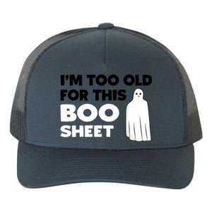 Im Too Old For This Boo Sheet Trick Or Treat Gift Yupoong Adult 5-Panel Trucker Hat