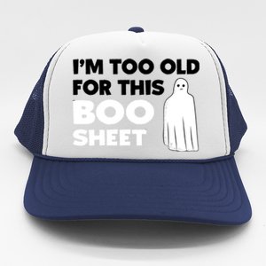 Im Too Old For This Boo Sheet Trick Or Treat Gift Trucker Hat