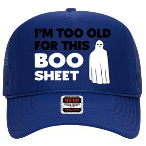 Im Too Old For This Boo Sheet Trick Or Treat Gift High Crown Mesh Back Trucker Hat