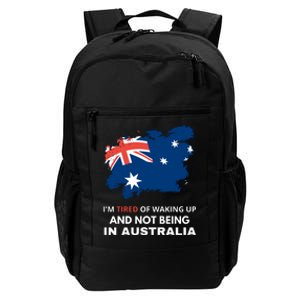 Im Tired Of Waking Up And Not Being In Australia Funny Australian Daily Commute Backpack