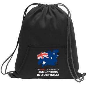 Im Tired Of Waking Up And Not Being In Australia Funny Australian Sweatshirt Cinch Pack Bag