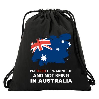 Im Tired Of Waking Up And Not Being In Australia Funny Australian Drawstring Bag