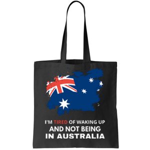 Im Tired Of Waking Up And Not Being In Australia Funny Australian Tote Bag