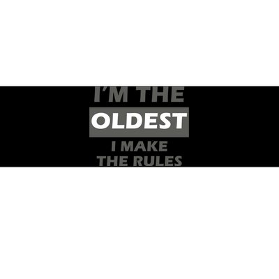 Im The Oldest I Make The Rules Bumper Sticker