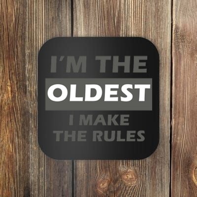 Im The Oldest I Make The Rules Coaster