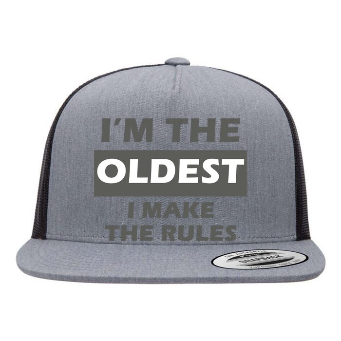 Im The Oldest I Make The Rules Flat Bill Trucker Hat