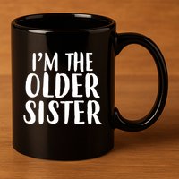 I'm The Older Sister 11oz C Handle Ceramic Mug