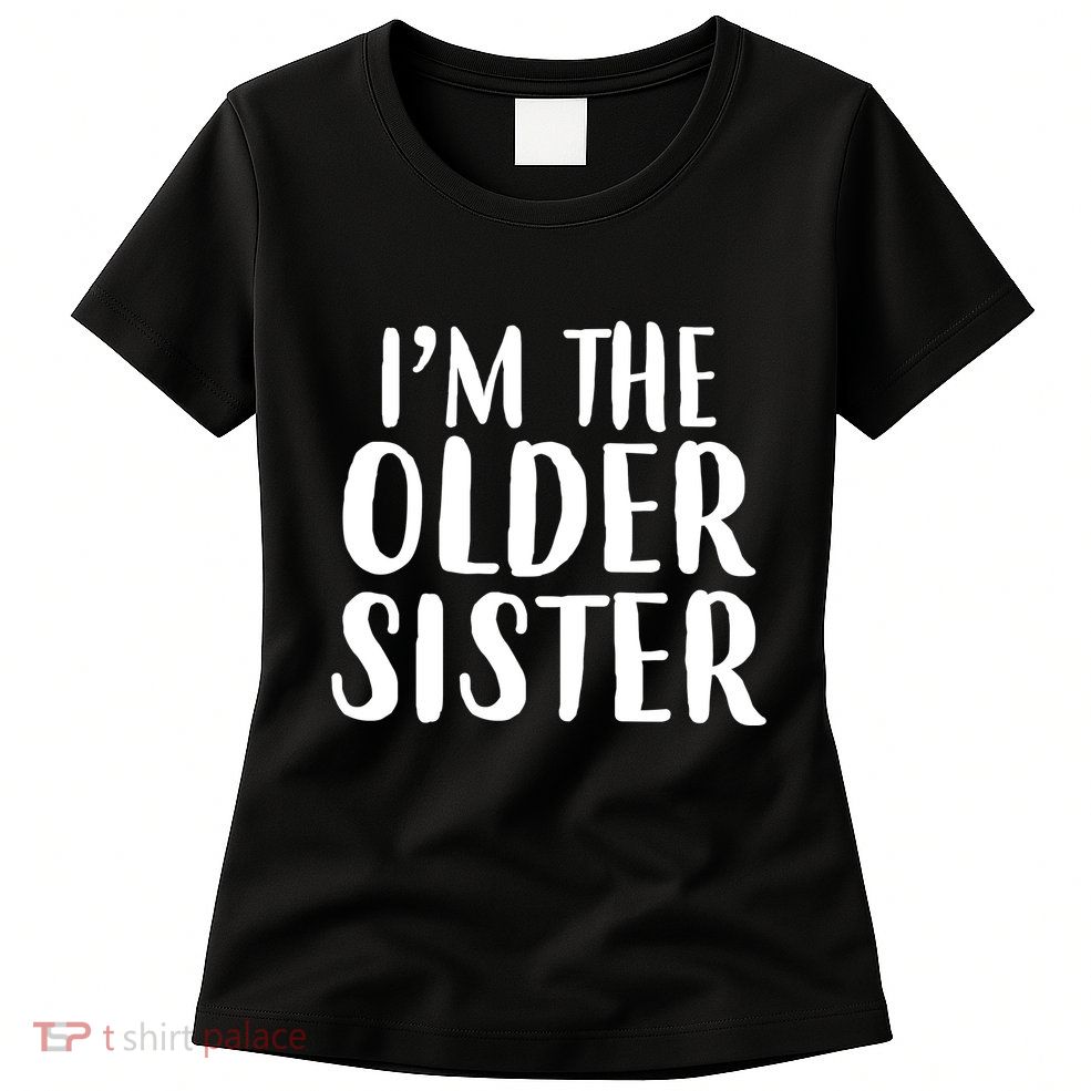I'm The Older Sister Women's T-Shirt