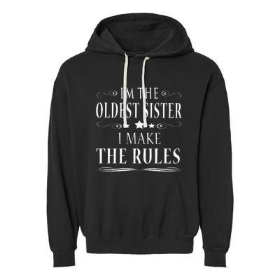 Im The Oldest Sister I Make The Rules Garment-Dyed Fleece Hoodie