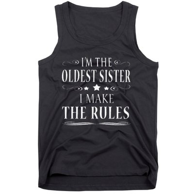 Im The Oldest Sister I Make The Rules Tank Top