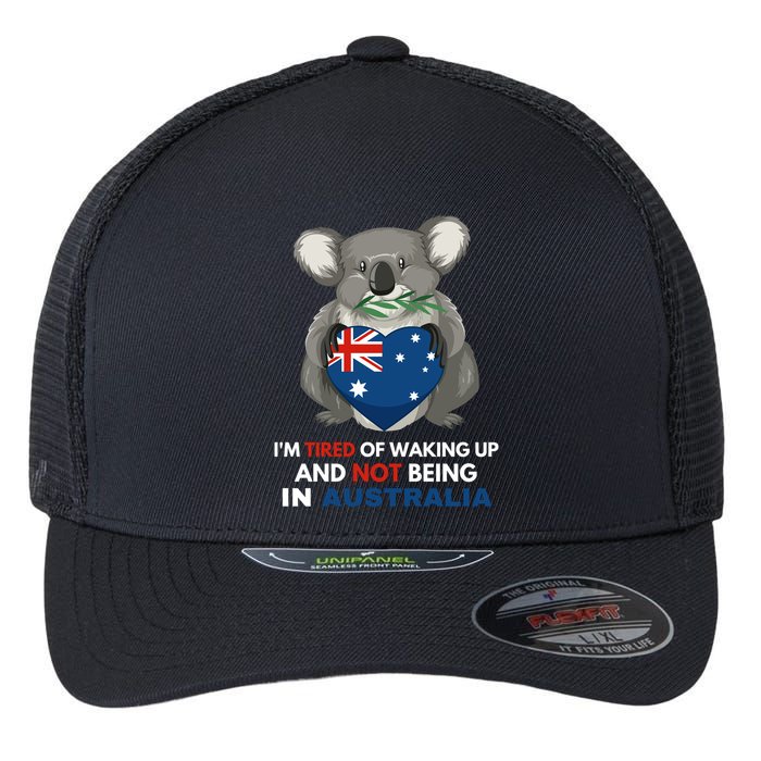 IM Tired Of Waking Up And Not Being In Australia Native Australian Flexfit Unipanel Trucker Cap