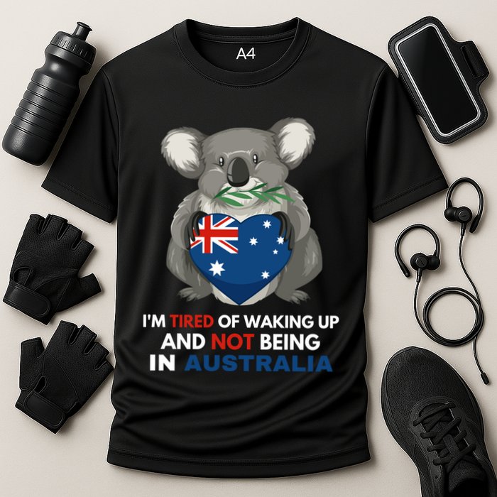 IM Tired Of Waking Up And Not Being In Australia Native Australian Performance Shirt